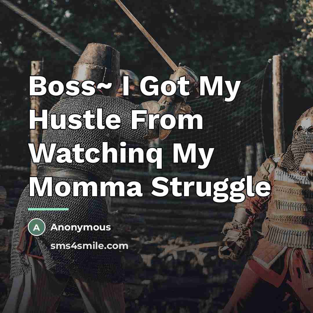 “Boss~ I Got My Hustle From Watchinq My Momma Struggle…” quote by Anonymous
