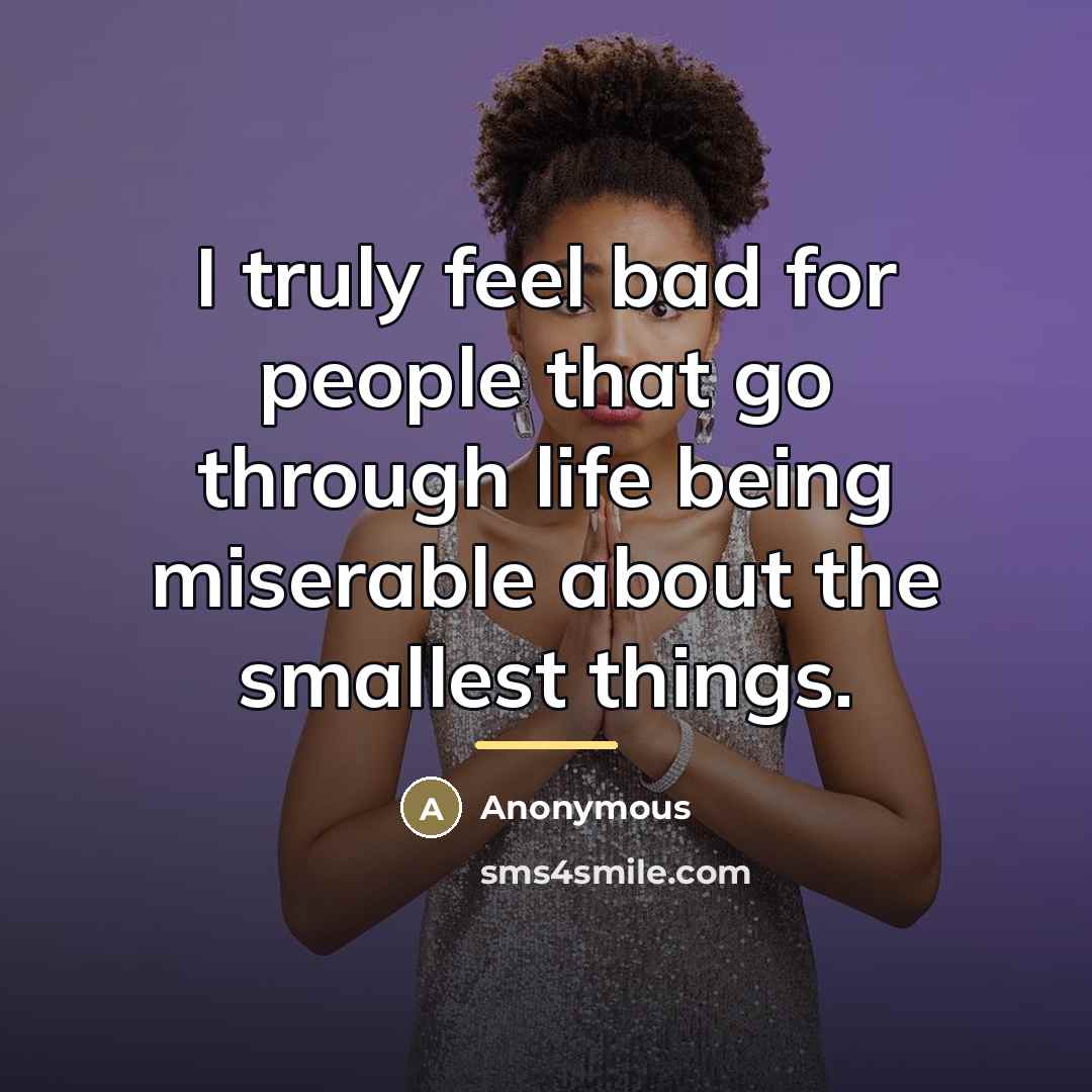 “I truly feel bad for people that go through life…” quote by Anonymous