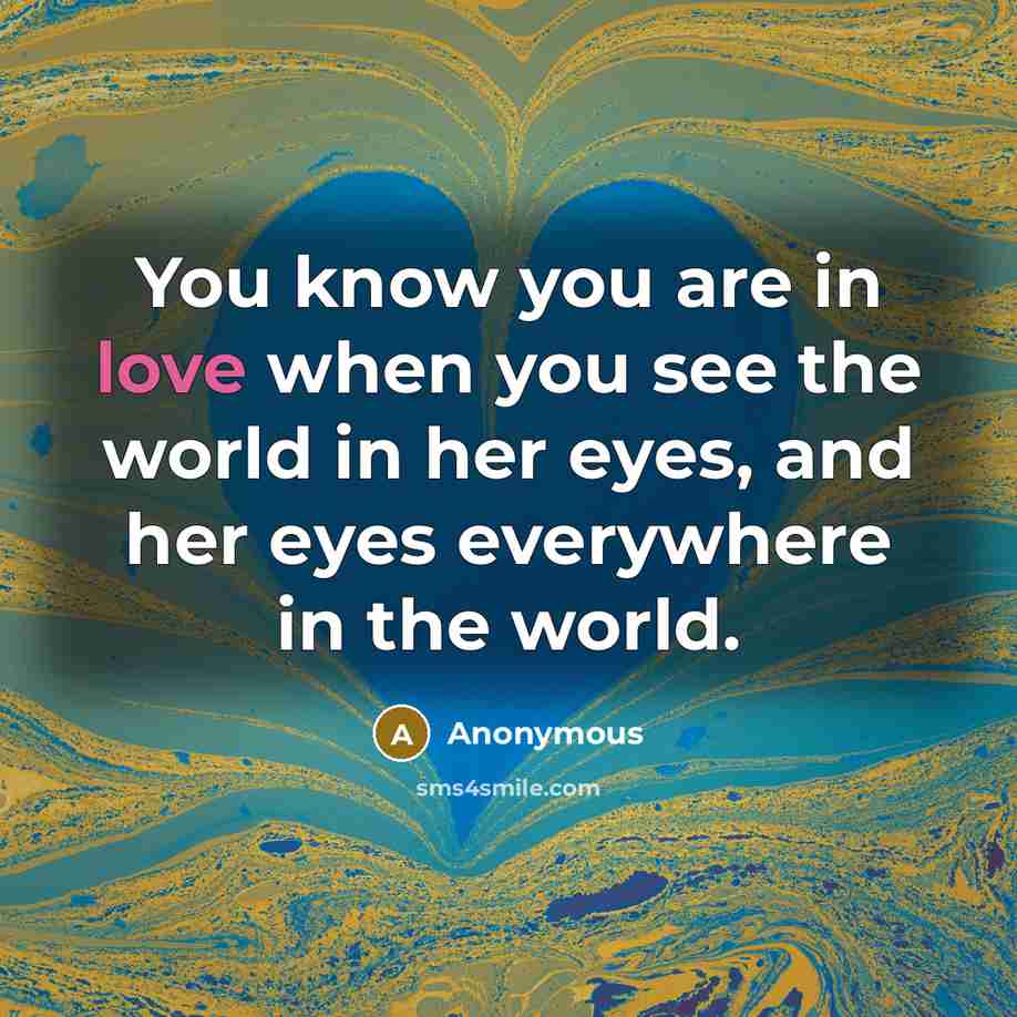 “You know you are in love when you see the…” quote by Anonymous