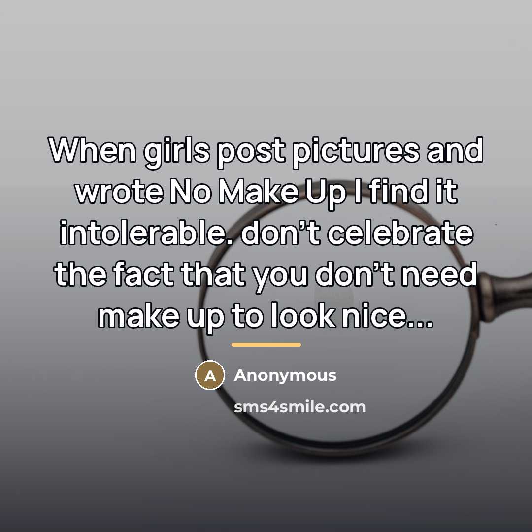 “When girls post pictures and wrote No Make Up I…” quote by Anonymous