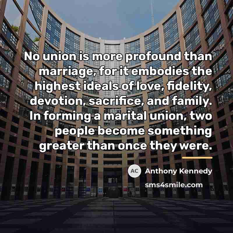 “No union is more profound than marriage, for it embodies…” quote by Anthony Kennedy