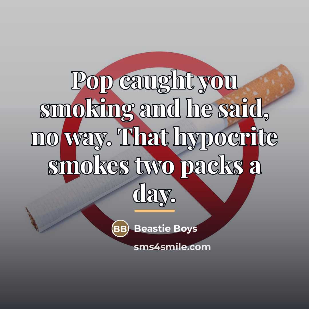 “Pop caught you smoking and he said, no way. That…” quote by Beastie Boys
