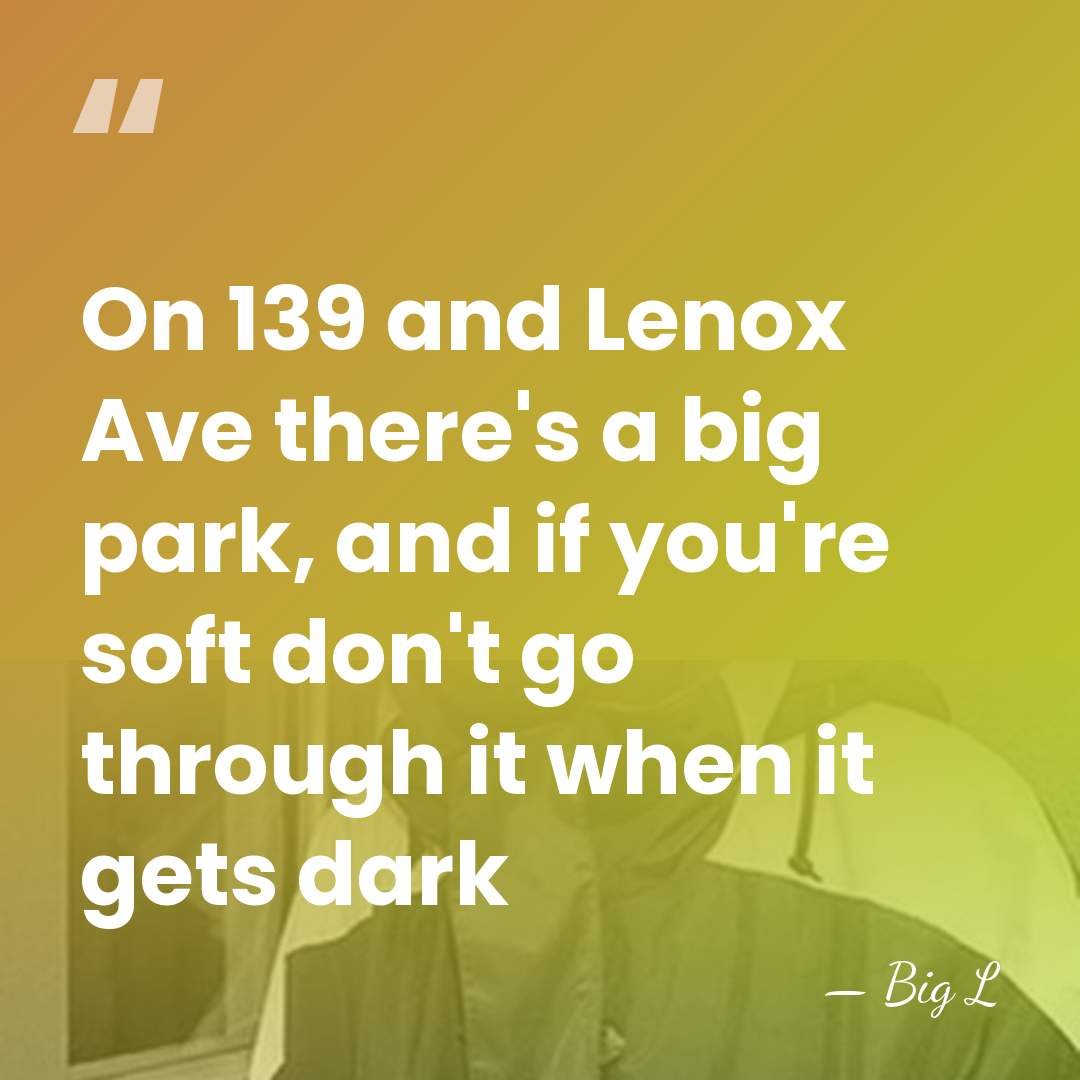 On 139 and Lenox Ave there's a big park, and if you're&hellip; - Big L