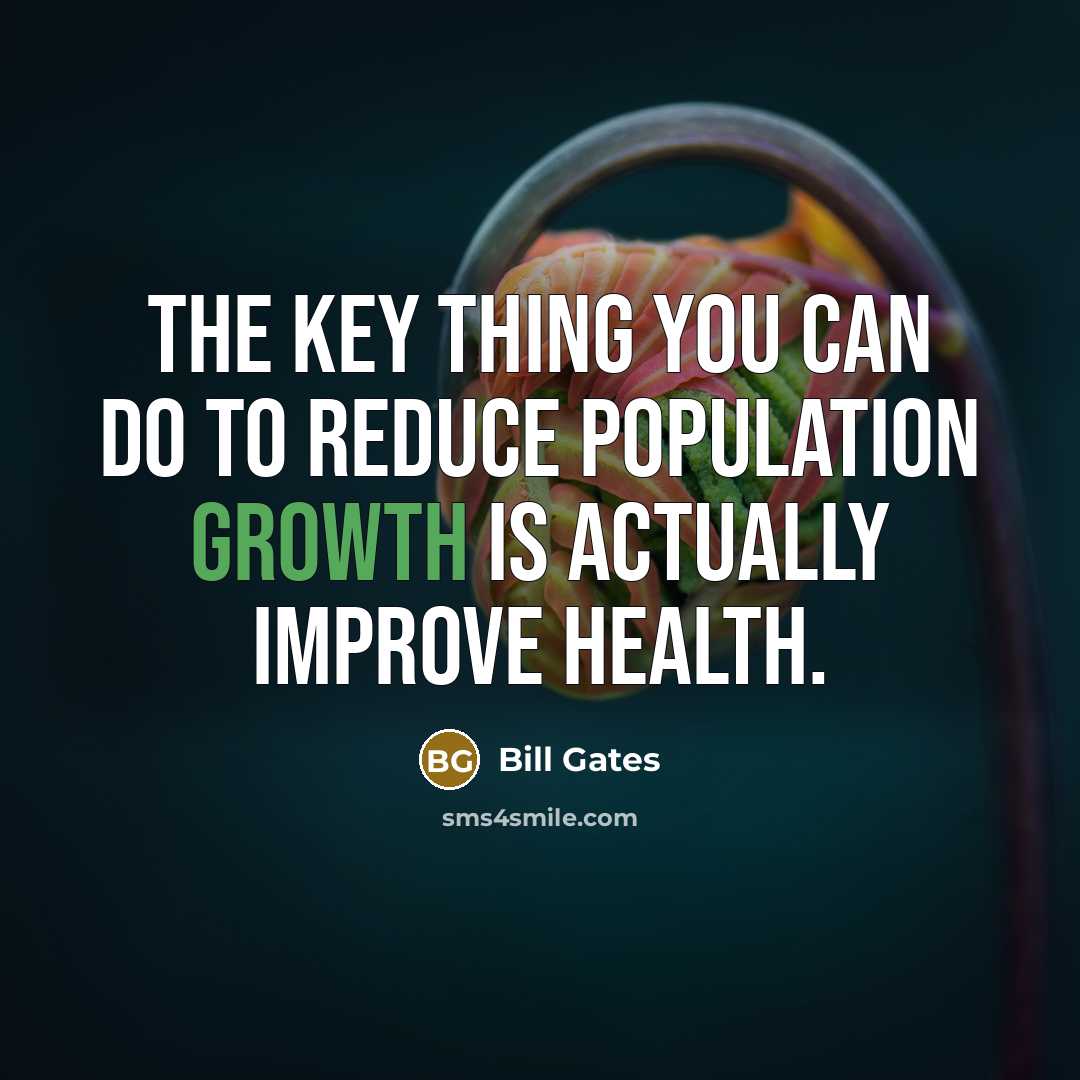 “The key thing you can do to reduce population growth…” quote by Bill Gates