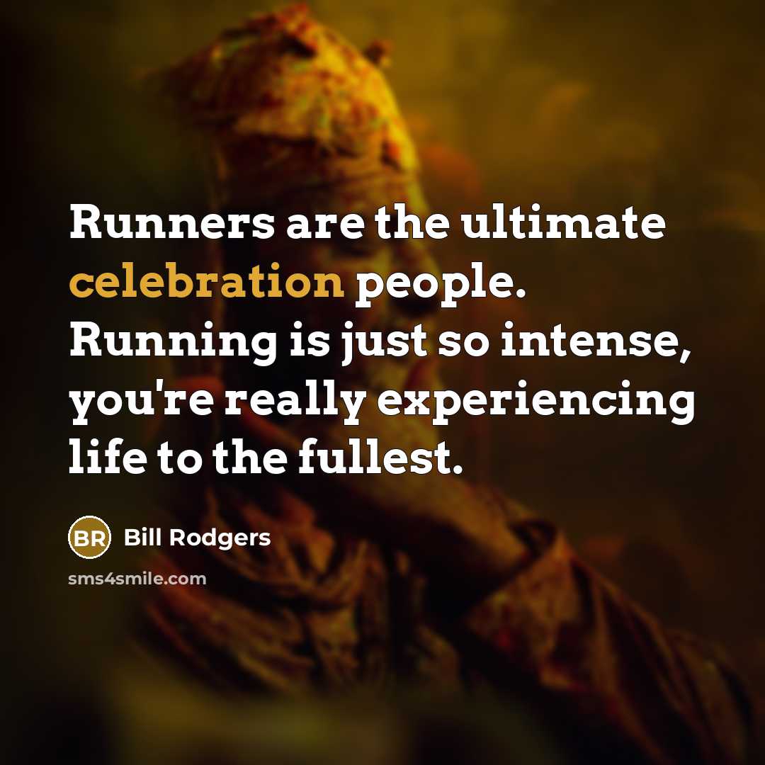 “Runners are the ultimate celebration people. Running is just so…” quote by Bill Rodgers