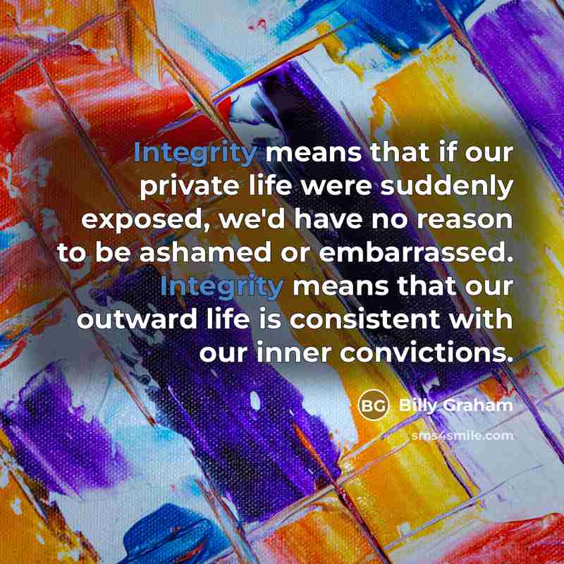 “Integrity means that if our private life were suddenly exposed,…” quote by Billy Graham