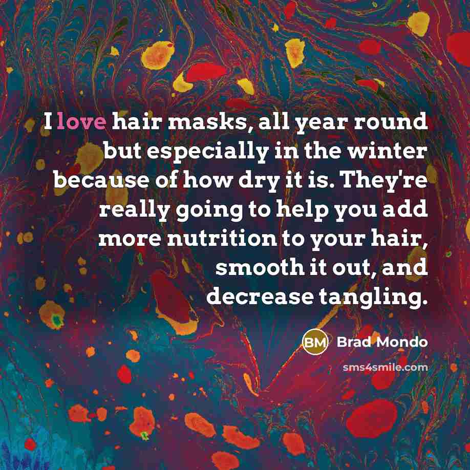 “I love hair masks, all year round but especially in…” quote by Brad Mondo