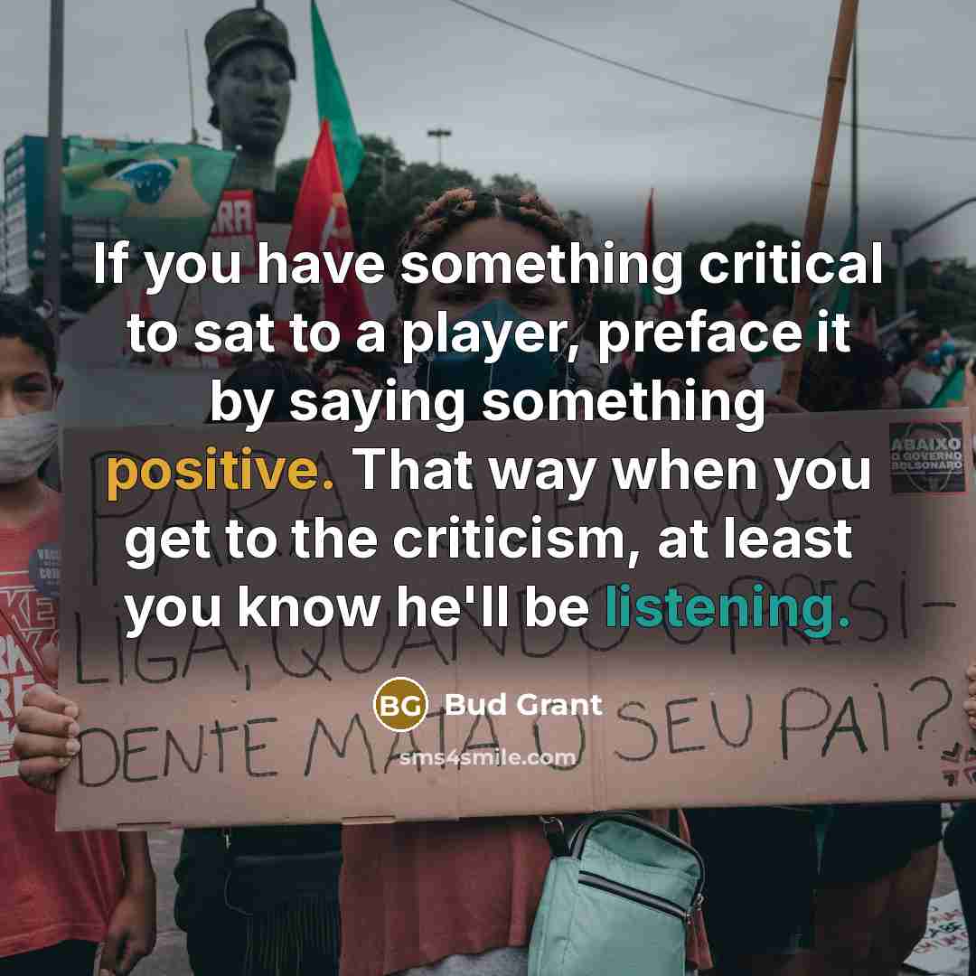 “If you have something critical to sat to a player,…” quote by Bud Grant