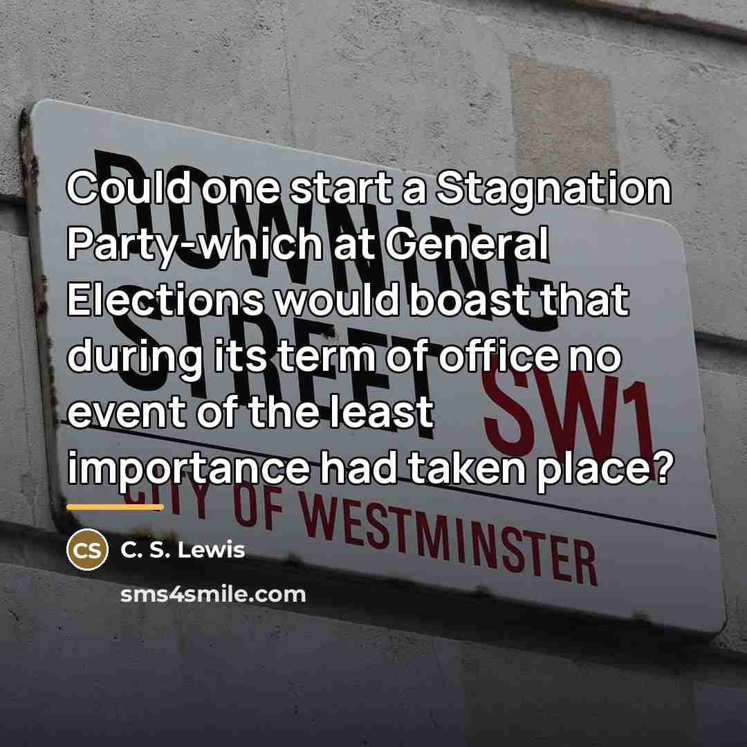 “Could one start a Stagnation Party-which at General Elections would…” quote by C. S. Lewis