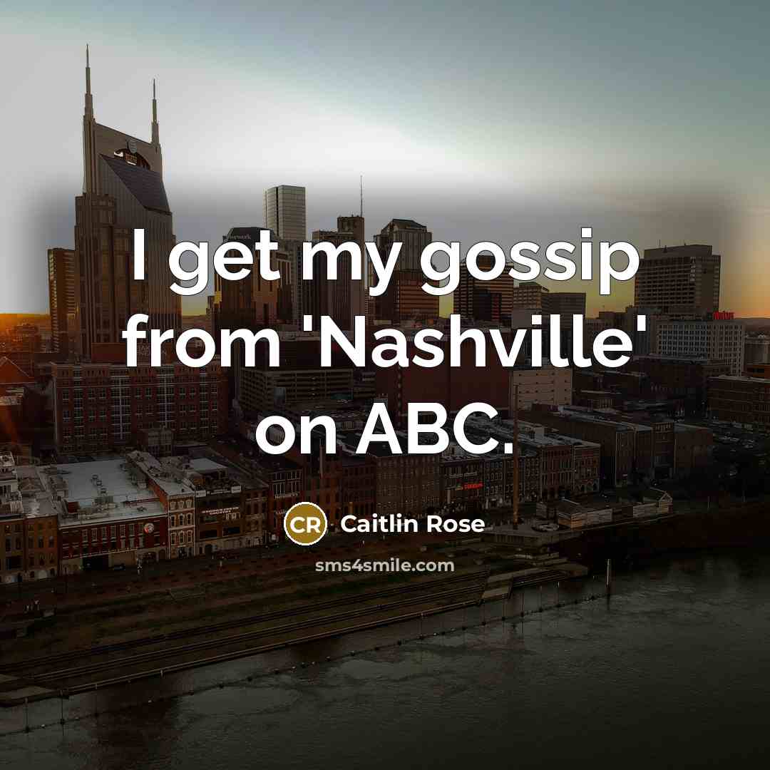 “I get my gossip from 'Nashville' on ABC.…” quote by Caitlin Rose
