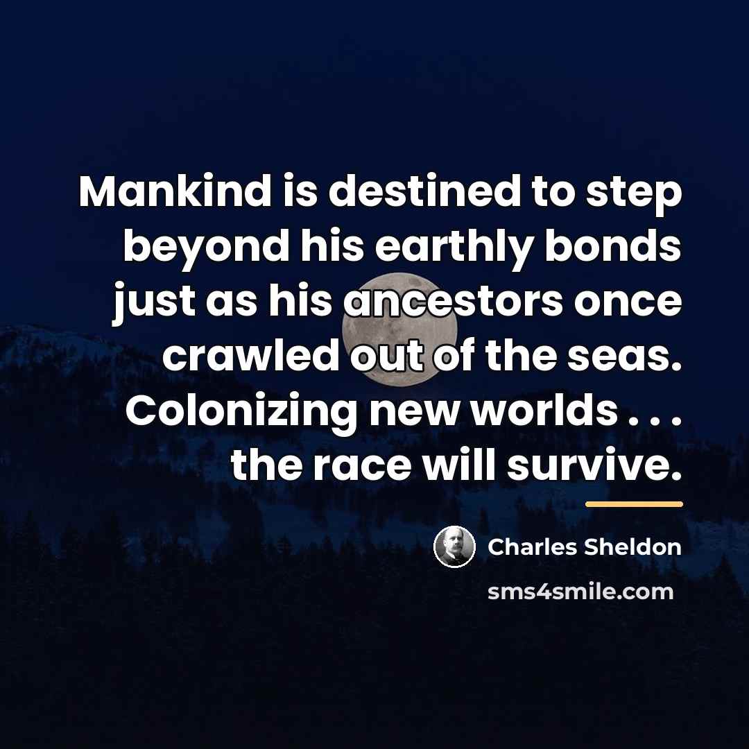 “Mankind is destined to step beyond his earthly bonds just…” quote by Charles Sheldon