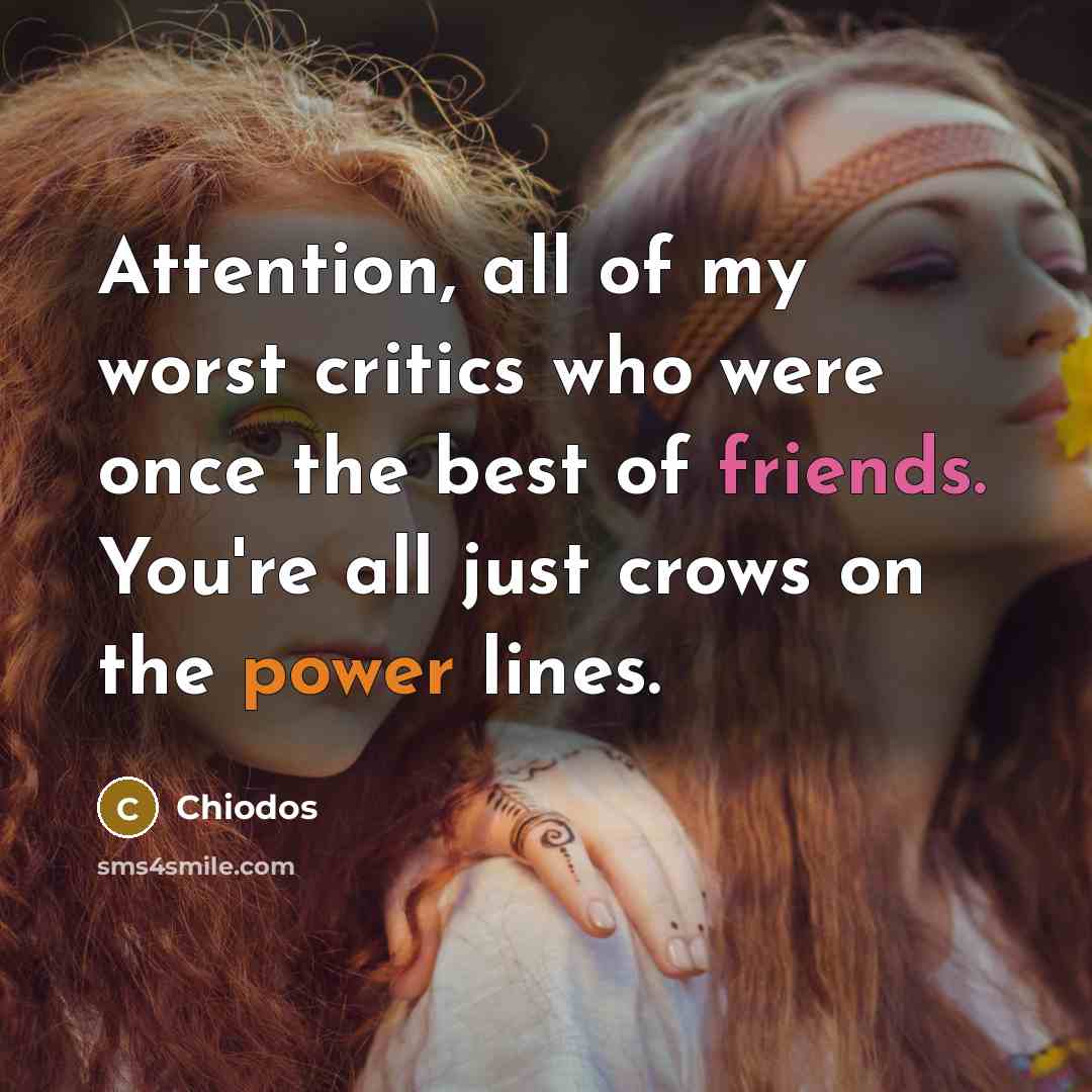 “Attention, all of my worst critics who were once the best of friends. You're all just crows on the power lines.” quote by Chiodos
