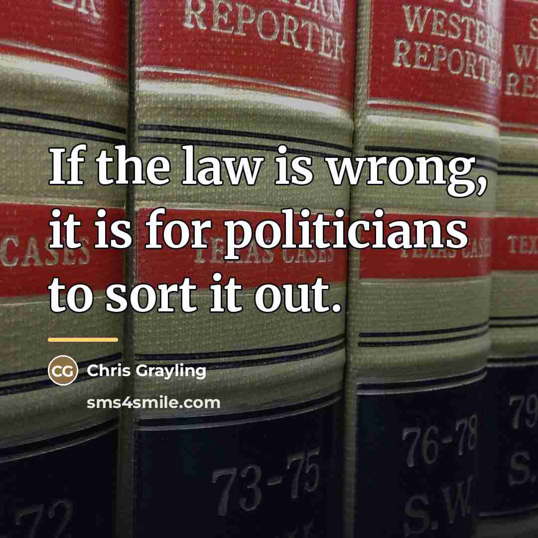 “If the law is wrong, it is for politicians to…” quote by Chris Grayling