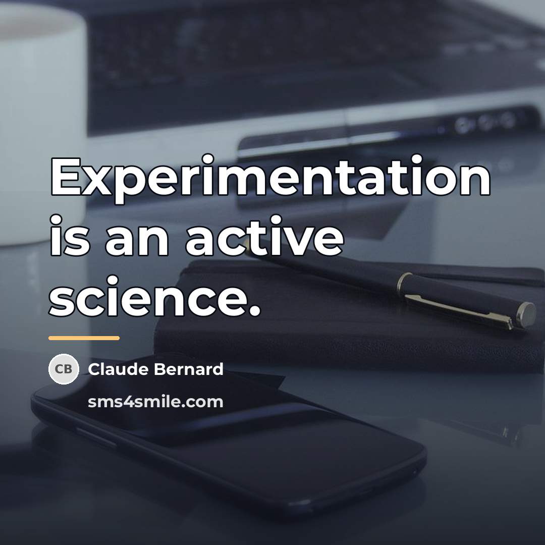 “Experimentation is an active science.…” quote by Claude Bernard
