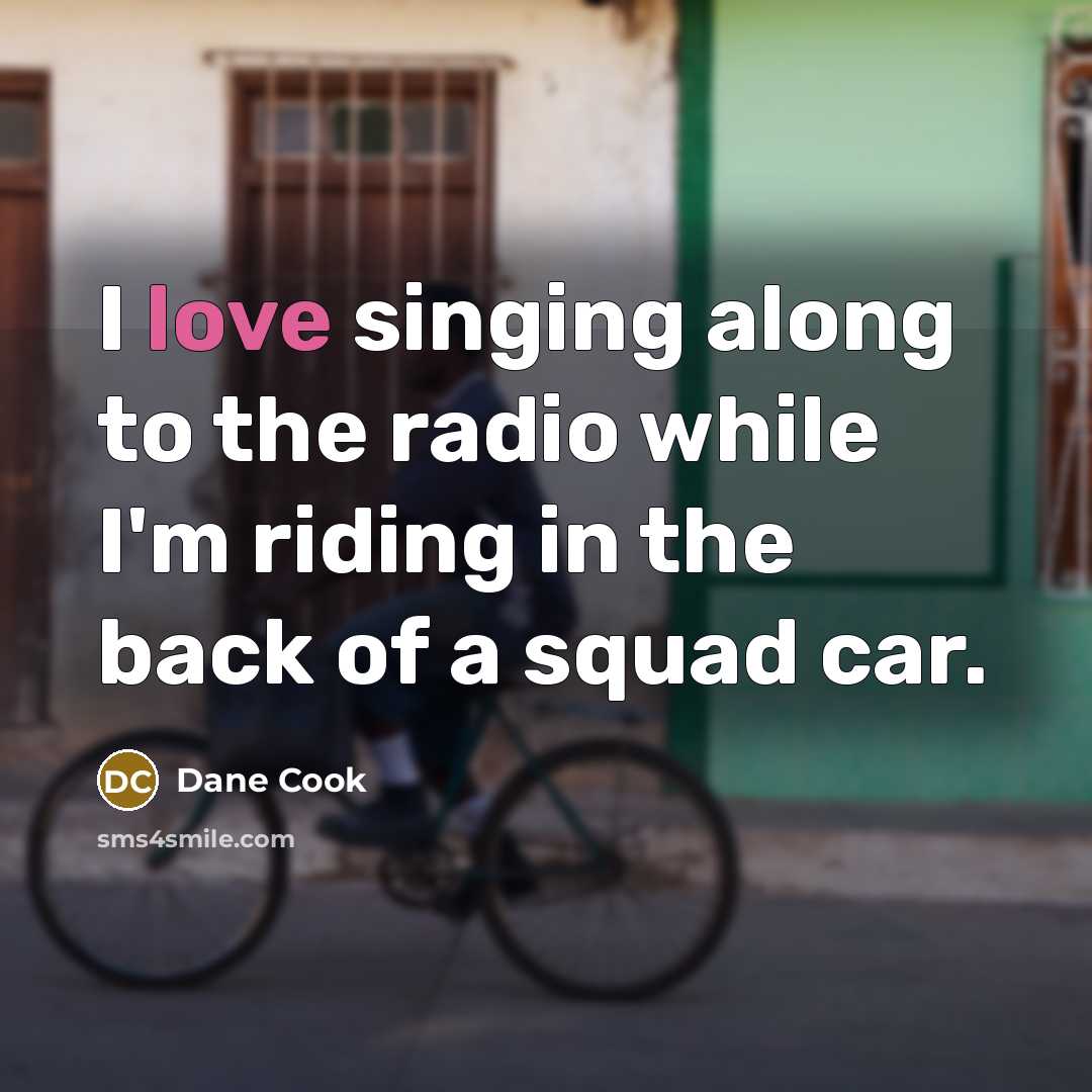 “I love singing along to the radio while I'm riding…” quote by Dane Cook