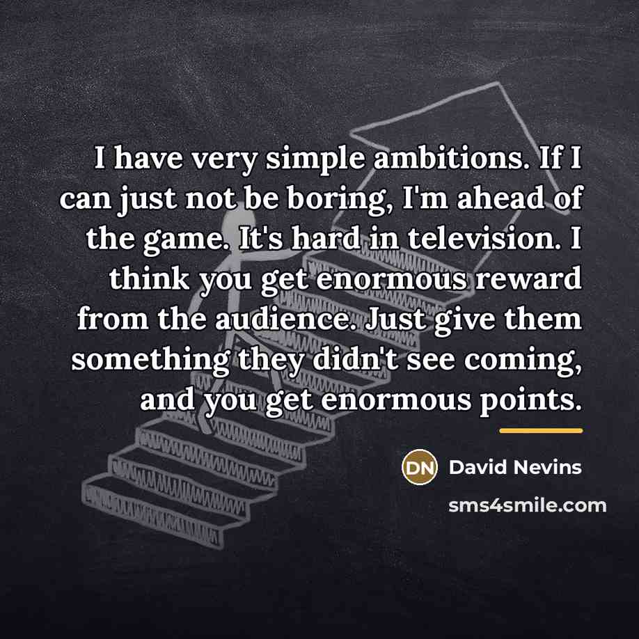 “I have very simple ambitions. If I can just not…” quote by David Nevins