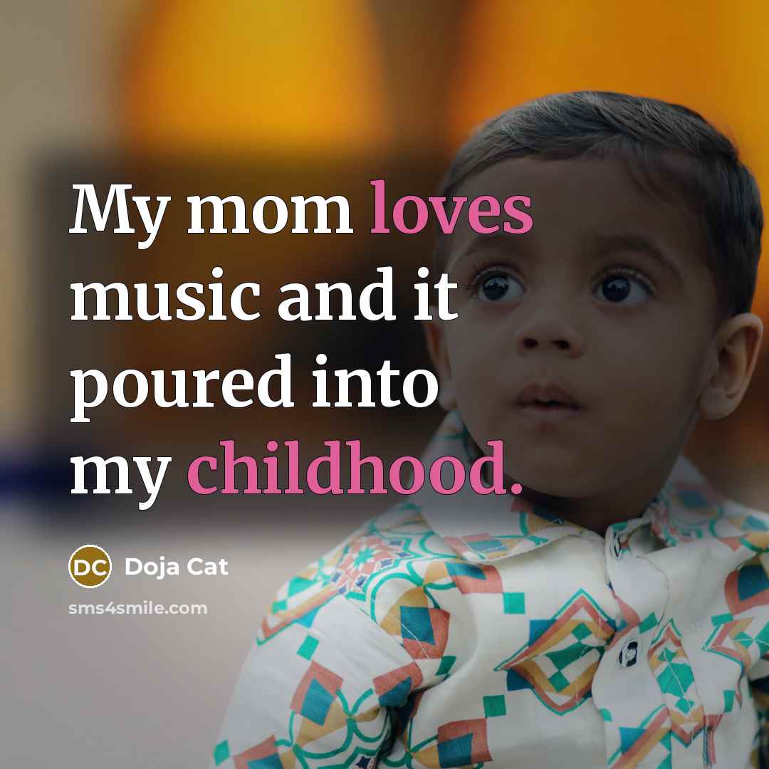 “My mom loves music and it poured into my childhood.…” quote by Doja Cat