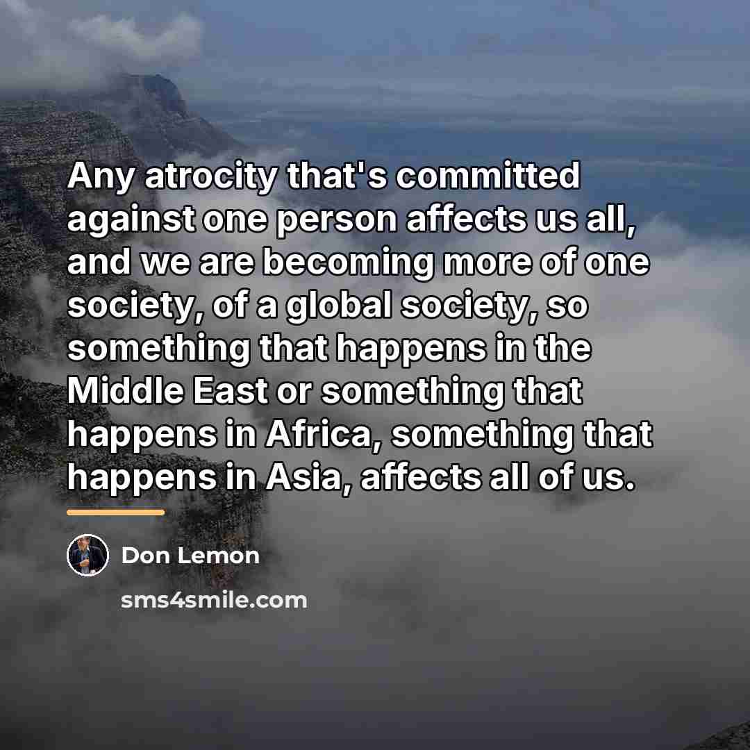 “Any atrocity that's committed against one person affects us all,…” quote by Don Lemon
