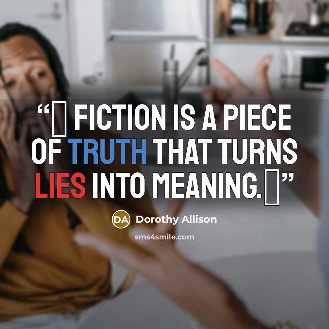 “❝ fiction is a piece of truth that turns lies into meaning.❞” quote by dorothy allison