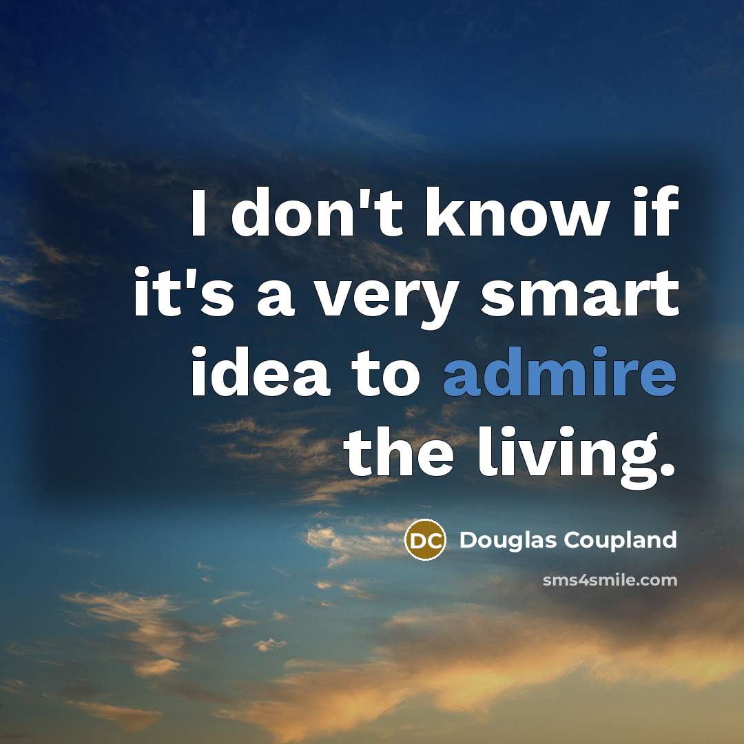 “I don't know if it's a very smart idea to…” quote by Douglas Coupland