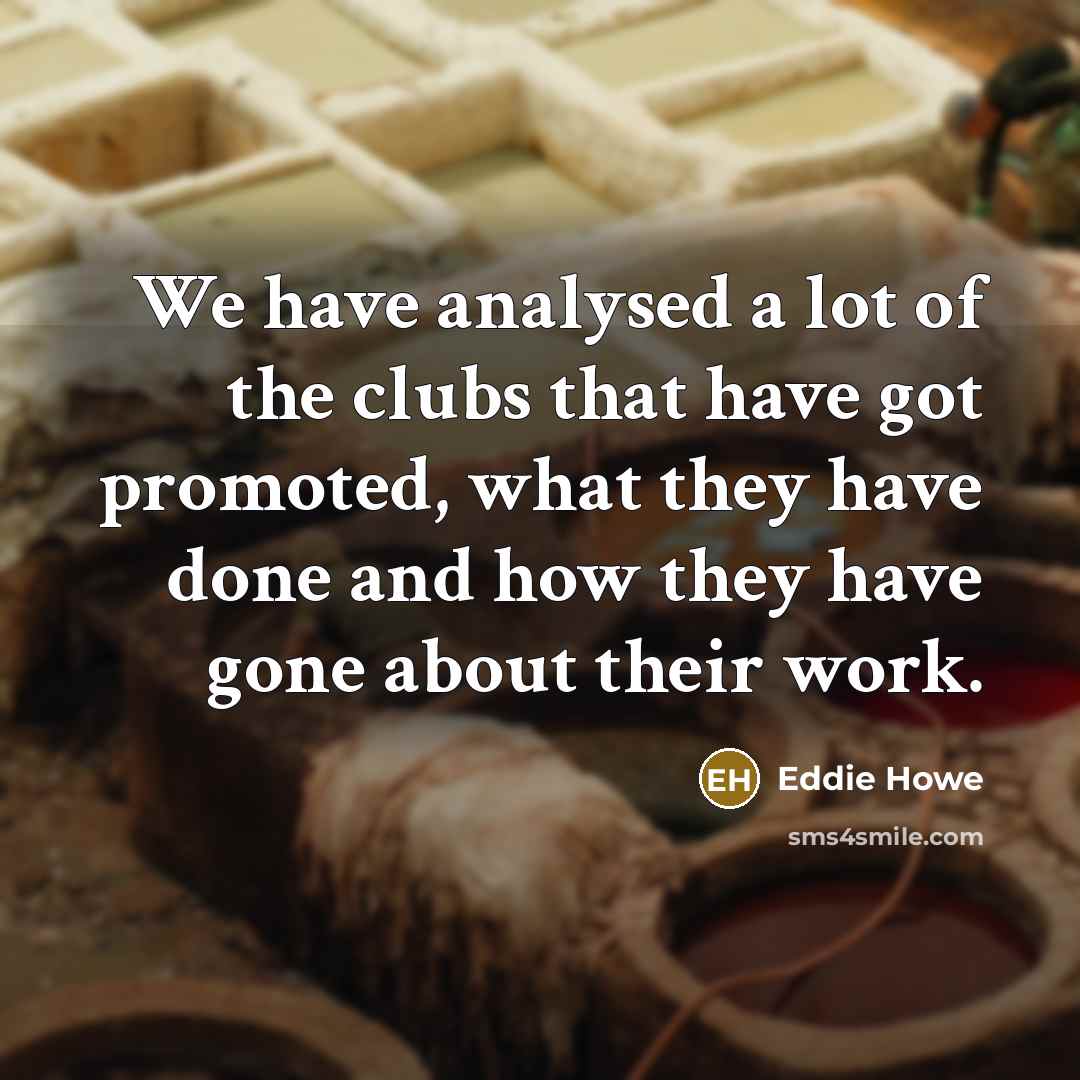 “We have analysed a lot of the clubs that have…” quote by Eddie Howe