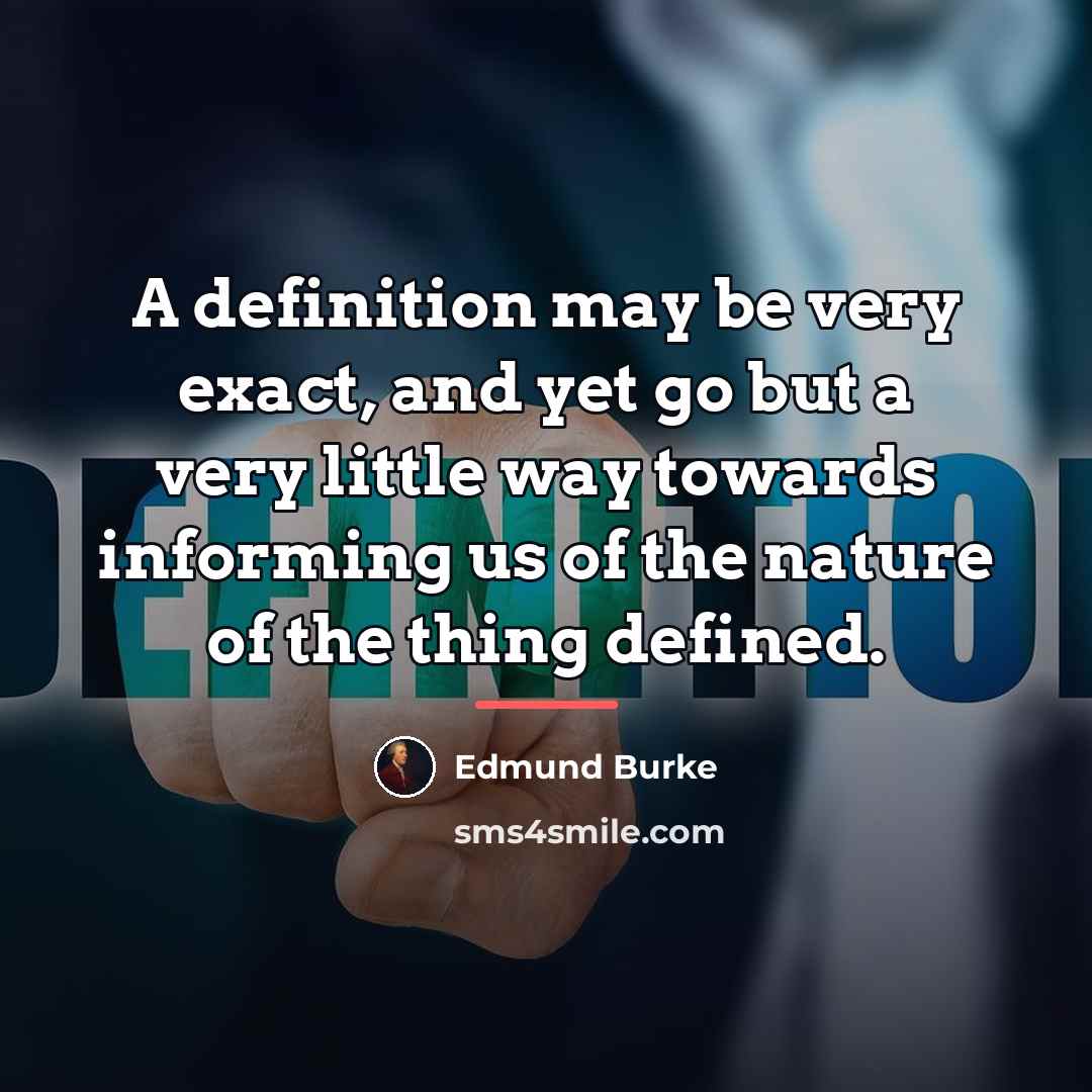 “A definition may be very exact, and yet go but…” quote by Edmund Burke