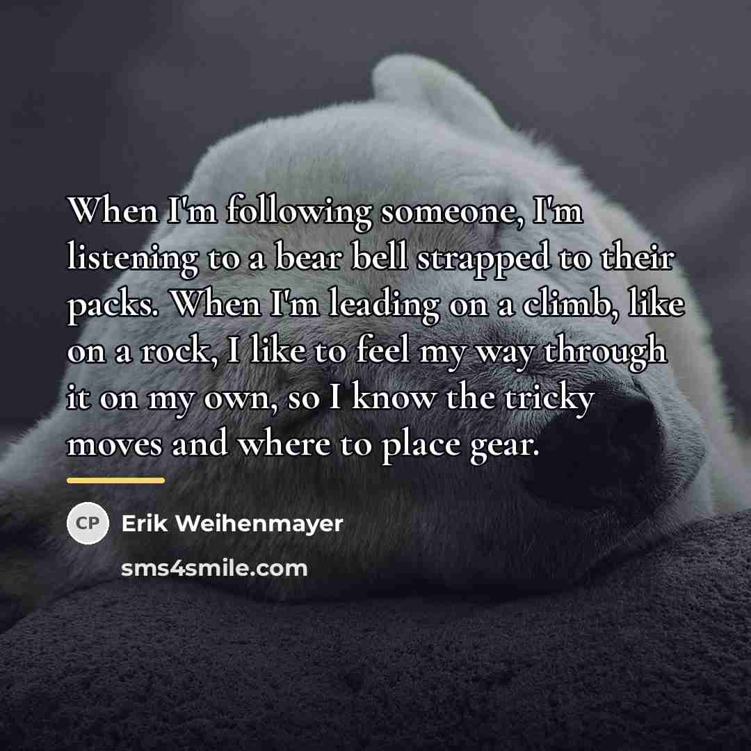 “When I'm following someone, I'm listening to a bear bell…” quote by Erik Weihenmayer