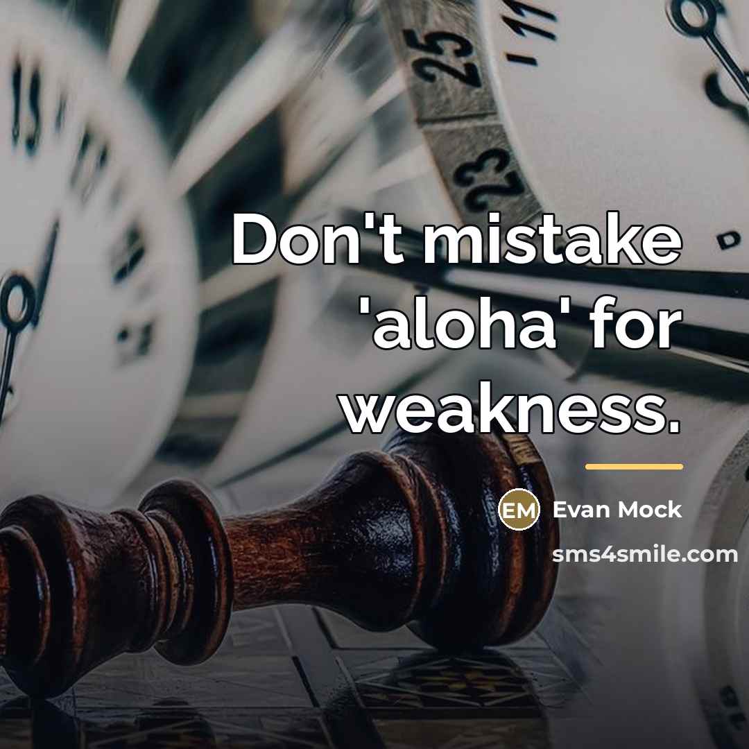 “Don't mistake 'aloha' for weakness.…” quote by Evan Mock