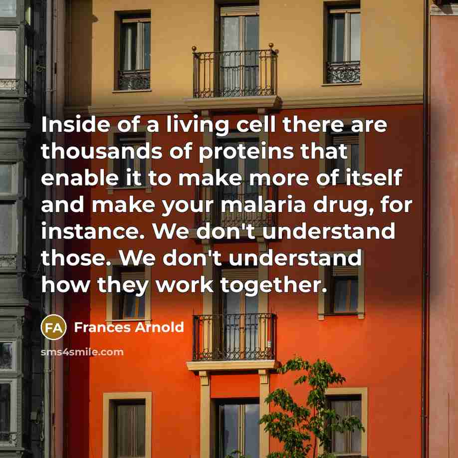 “Inside of a living cell there are thousands of proteins…” quote by Frances Arnold