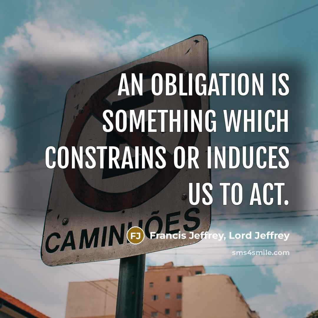 “An obligation is something which constrains or induces us to…” quote by Francis Jeffrey, Lord Jeffrey