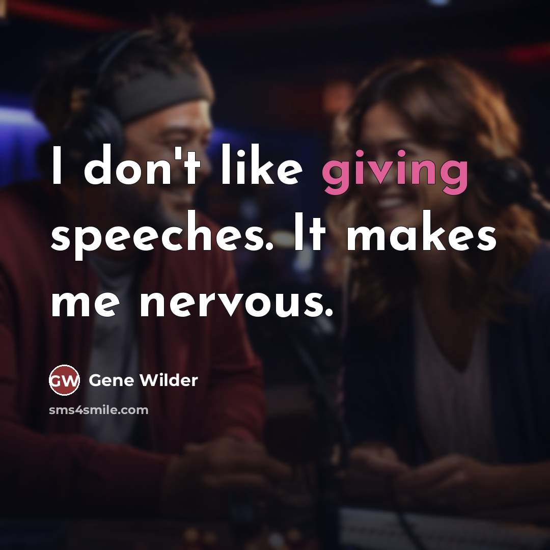 “I don't like giving speeches. It makes me nervous.…” quote by Gene Wilder
