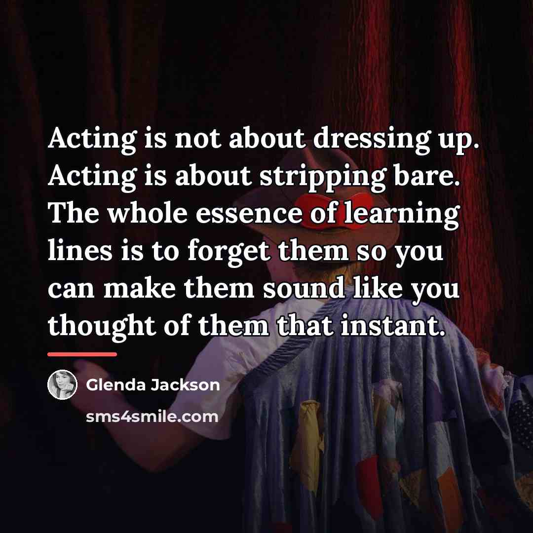 “Acting is not about dressing up. Acting is about stripping…” quote by Glenda Jackson