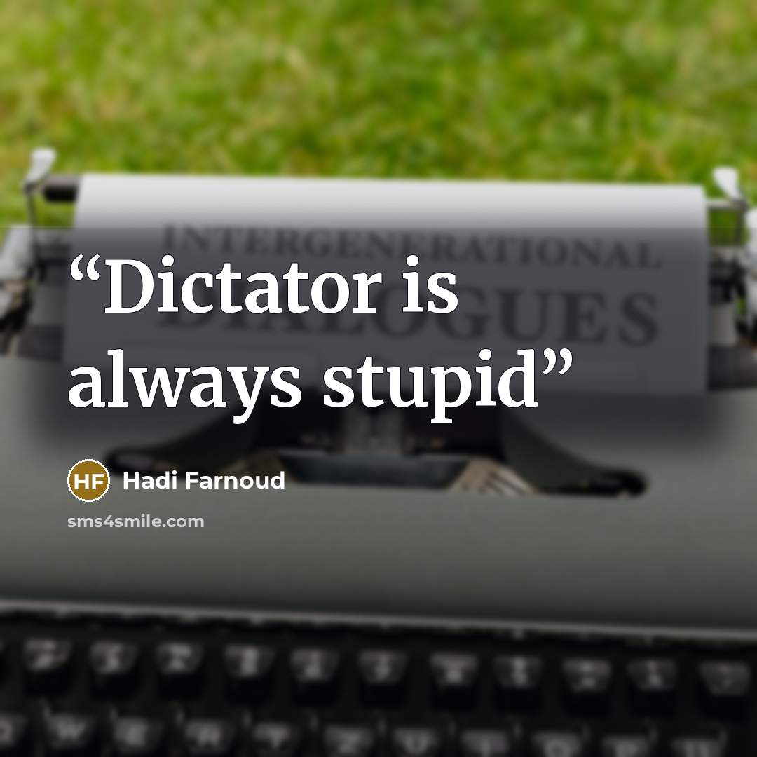 “Dictator is always stupid” quote by Hadi Farnoud