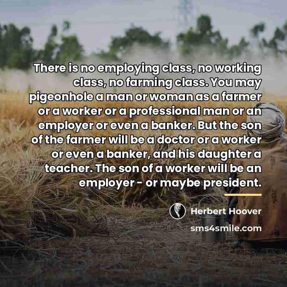 “There is no employing class, no working class, no farming…” quote by Herbert Hoover