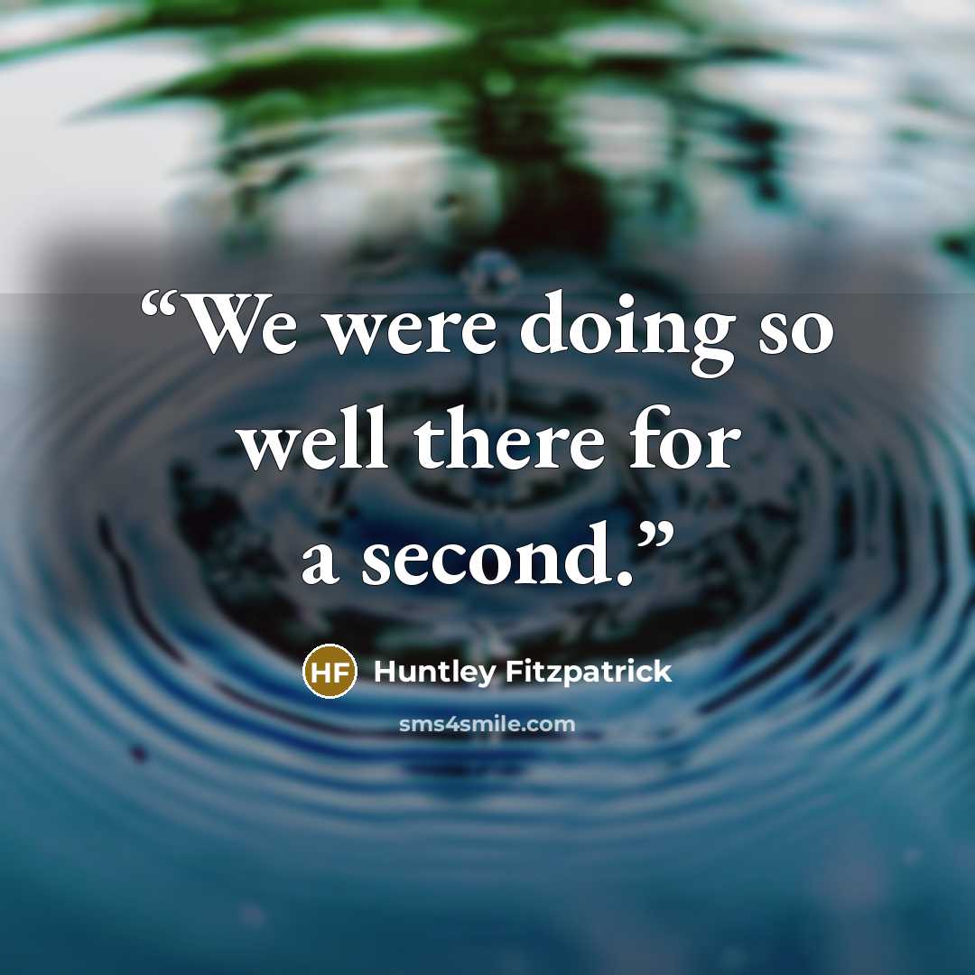 “We were doing so well there for a second.” quote by Huntley Fitzpatrick