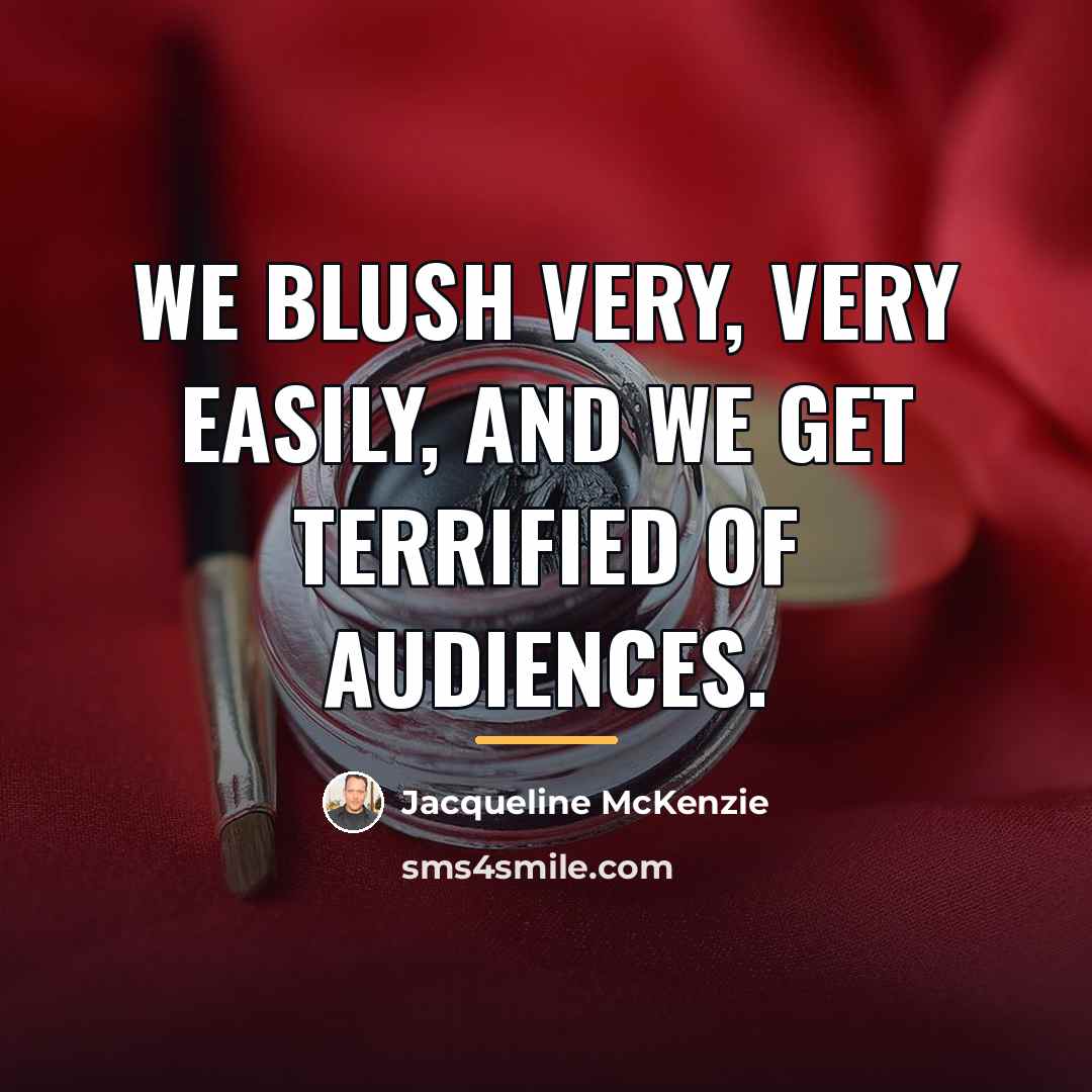 “We blush very, very easily, and we get terrified of…” quote by Jacqueline McKenzie