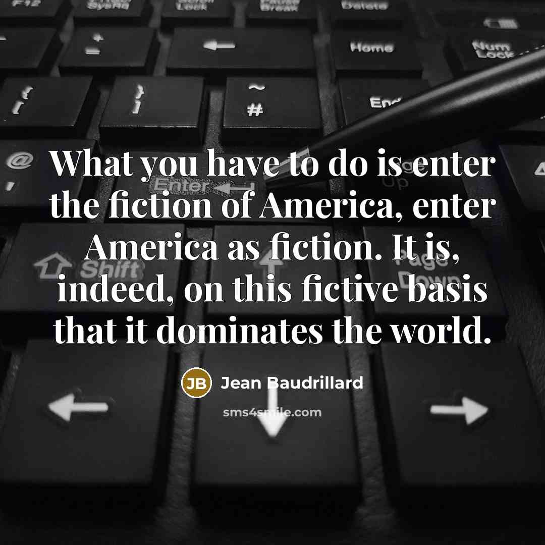 “What you have to do is enter the fiction of…” quote by Jean Baudrillard