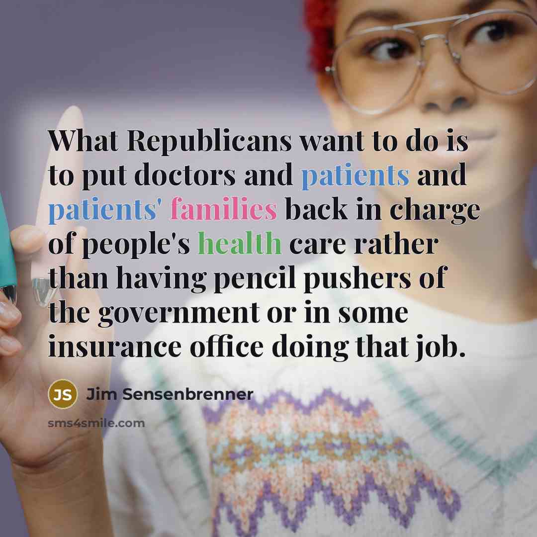 “What Republicans want to do is to put doctors and…” quote by Jim Sensenbrenner