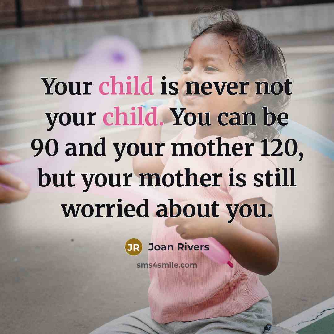 “Your child is never not your child. You can be…” quote by Joan Rivers