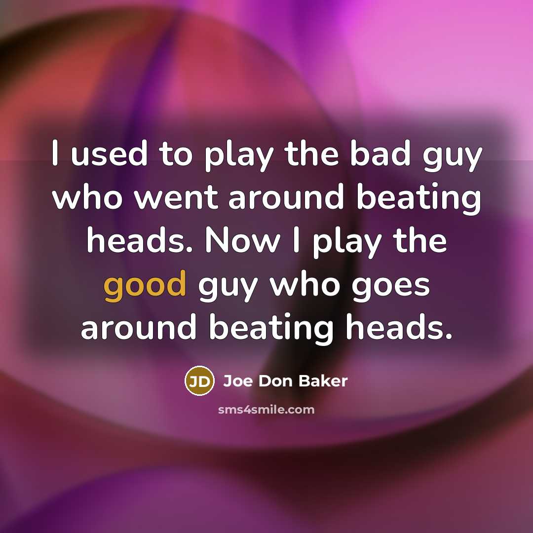 “I used to play the bad guy who went around…” quote by Joe Don Baker