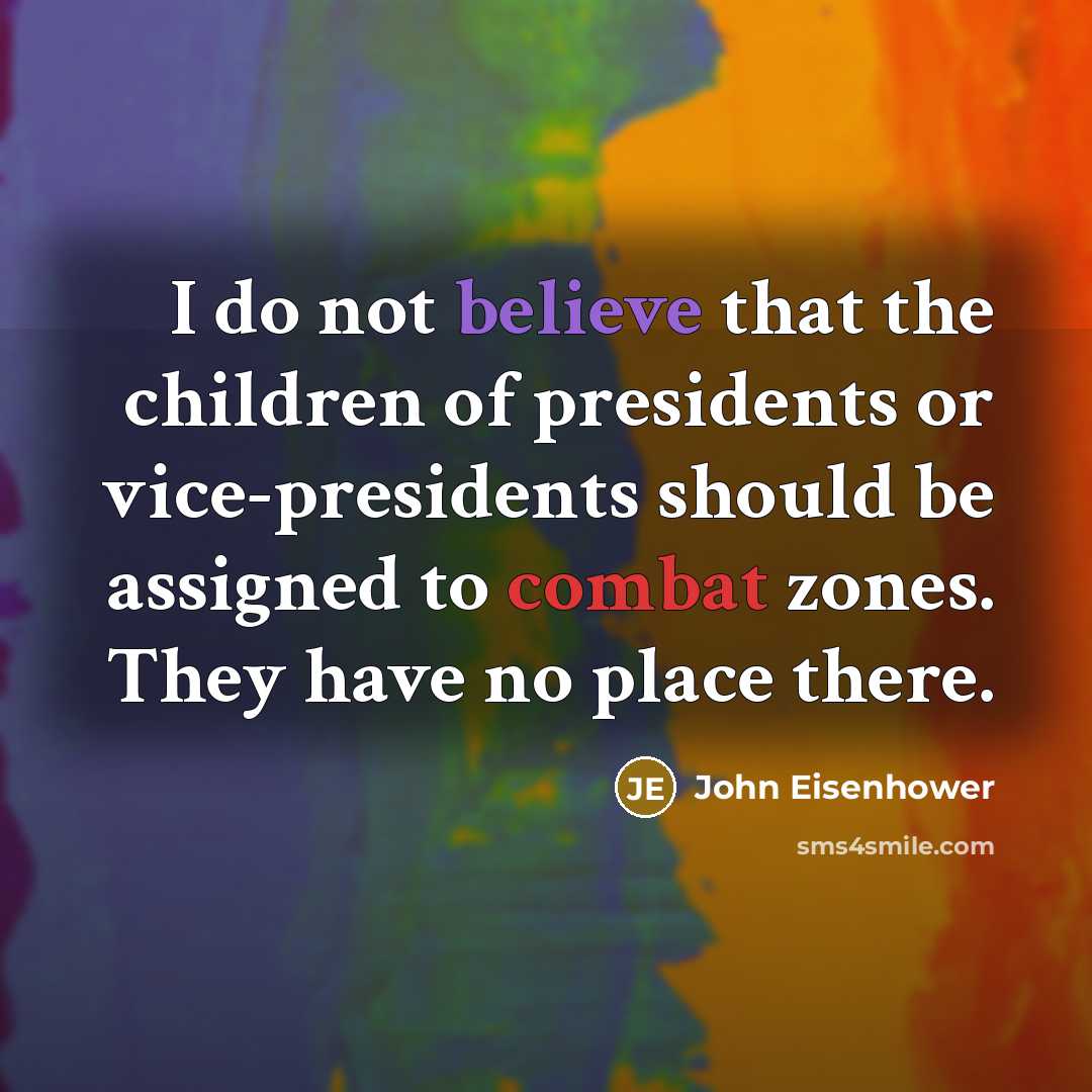 “I do not believe that the children of presidents or…” quote by John Eisenhower