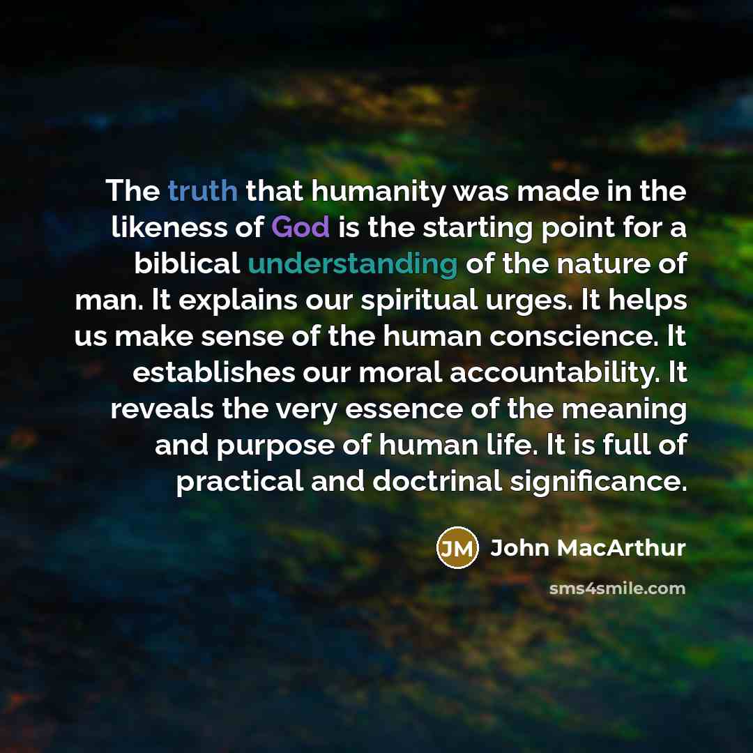 “The truth that humanity was made in the likeness of…” quote by John Macarthur