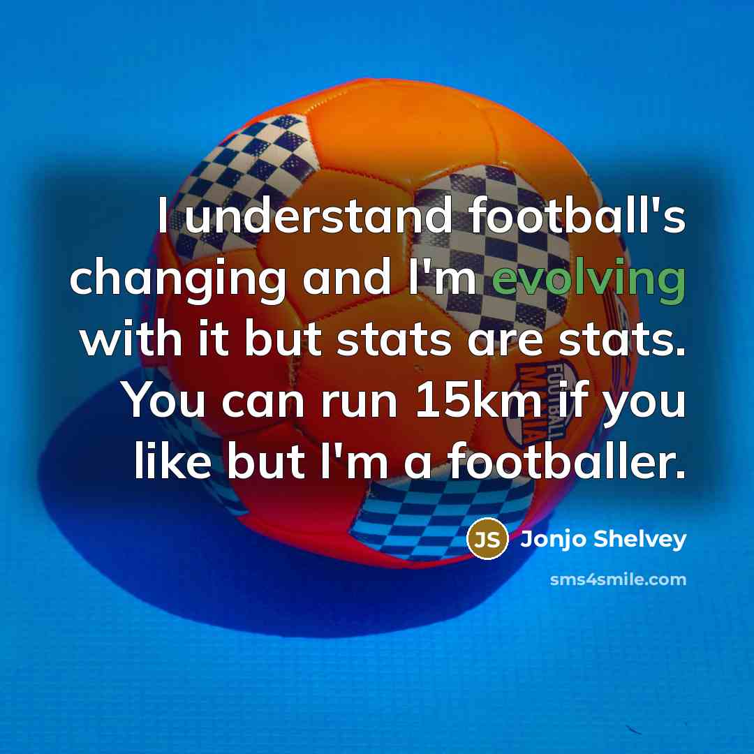 “I understand football's changing and I'm evolving with it but…” quote by Jonjo Shelvey