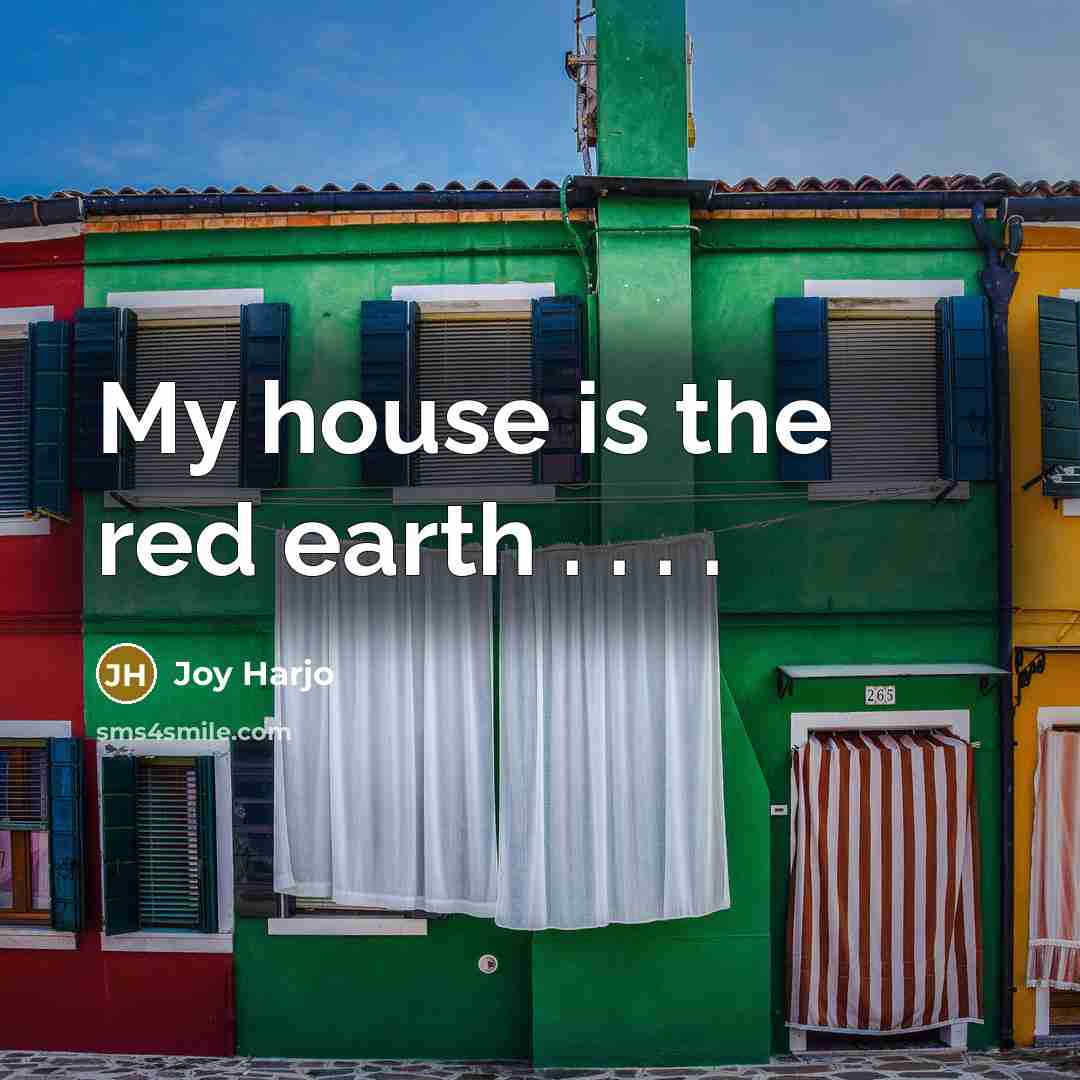 “My house is the red earth . . . .…” quote by Joy Harjo