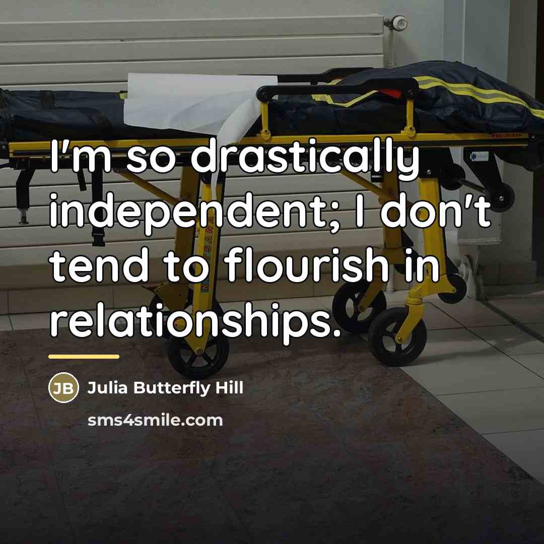 “I'm so drastically independent; I don't tend to flourish in…” quote by Julia Butterfly Hill