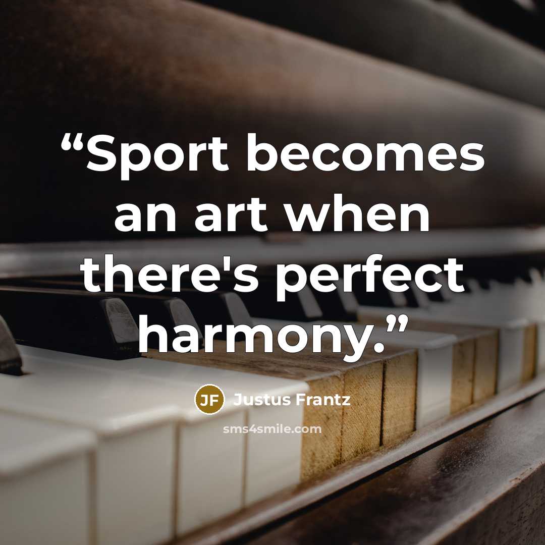 “Sport becomes an art when there's perfect harmony.” quote by Justus Frantz