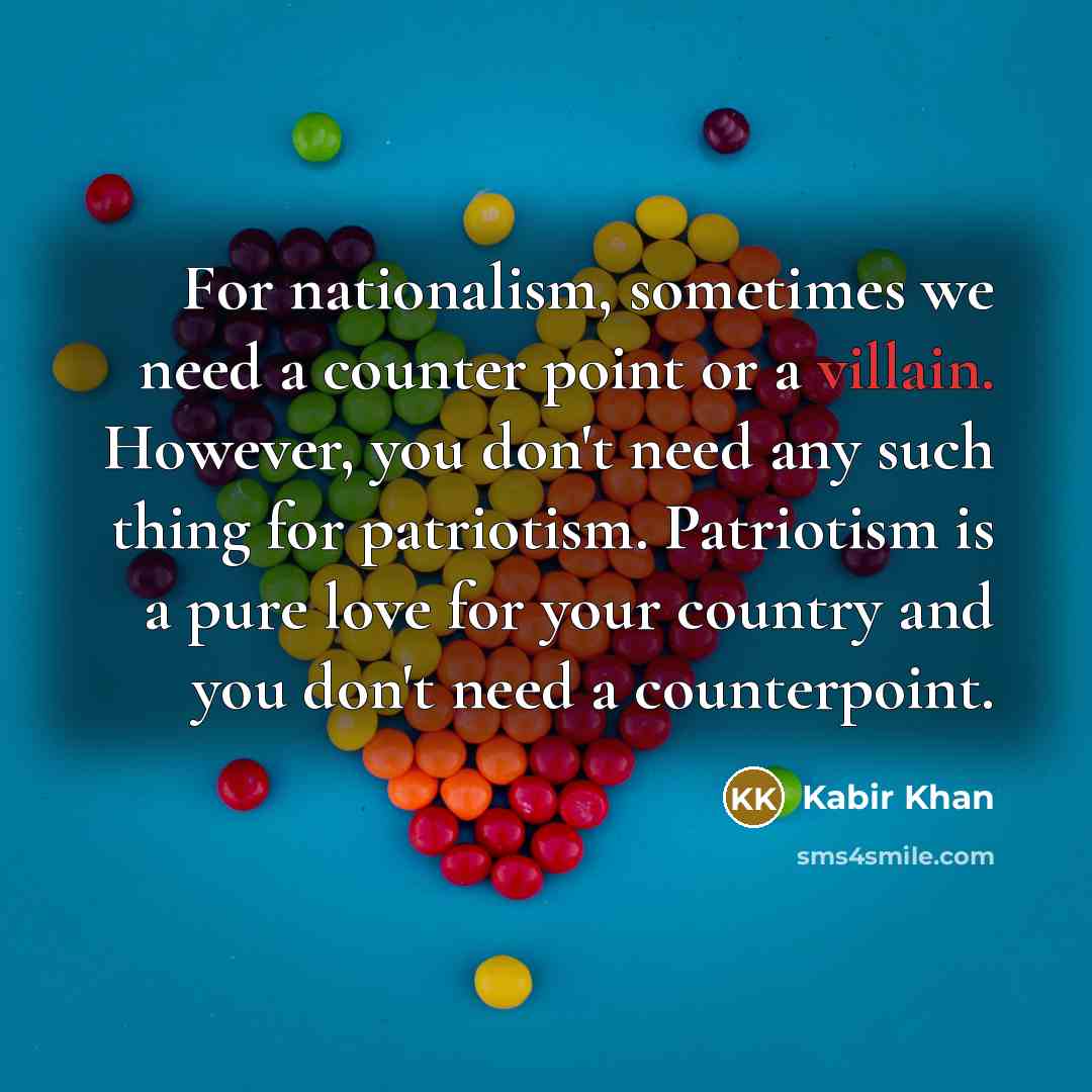 “For nationalism, sometimes we need a counter point or a…” quote by Kabir Khan