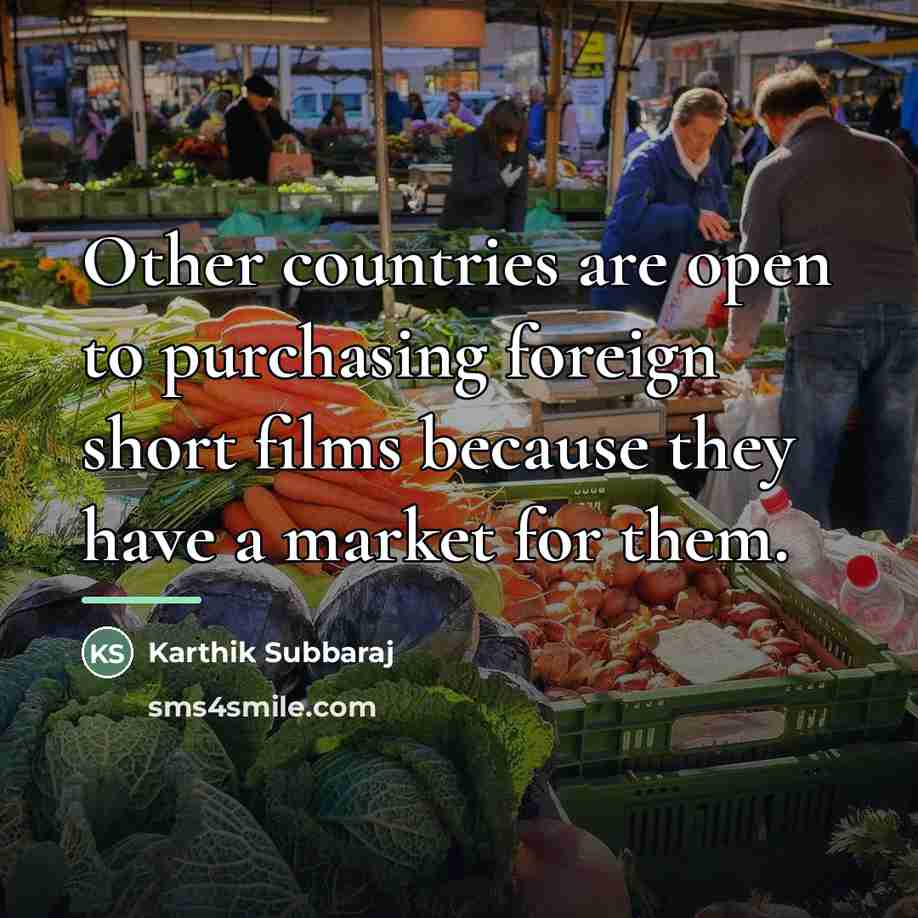 “Other countries are open to purchasing foreign short films because…” quote by Karthik Subbaraj