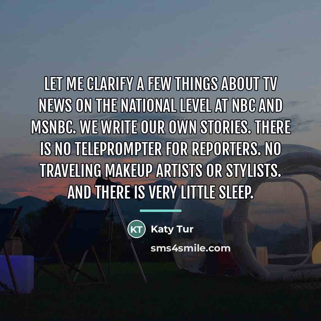 “Let me clarify a few things about TV news on…” quote by Katy Tur