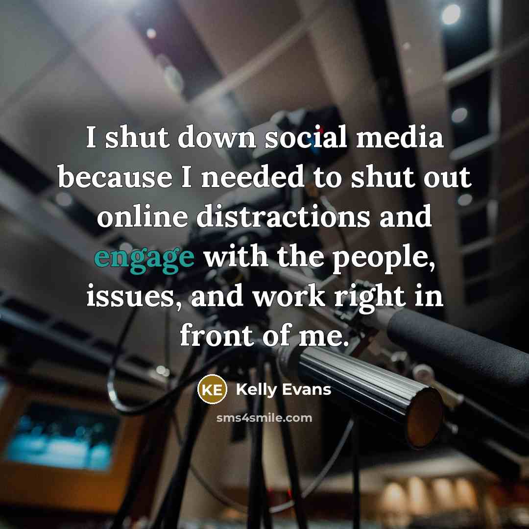 “I shut down social media because I needed to shut…” quote by Kelly Evans